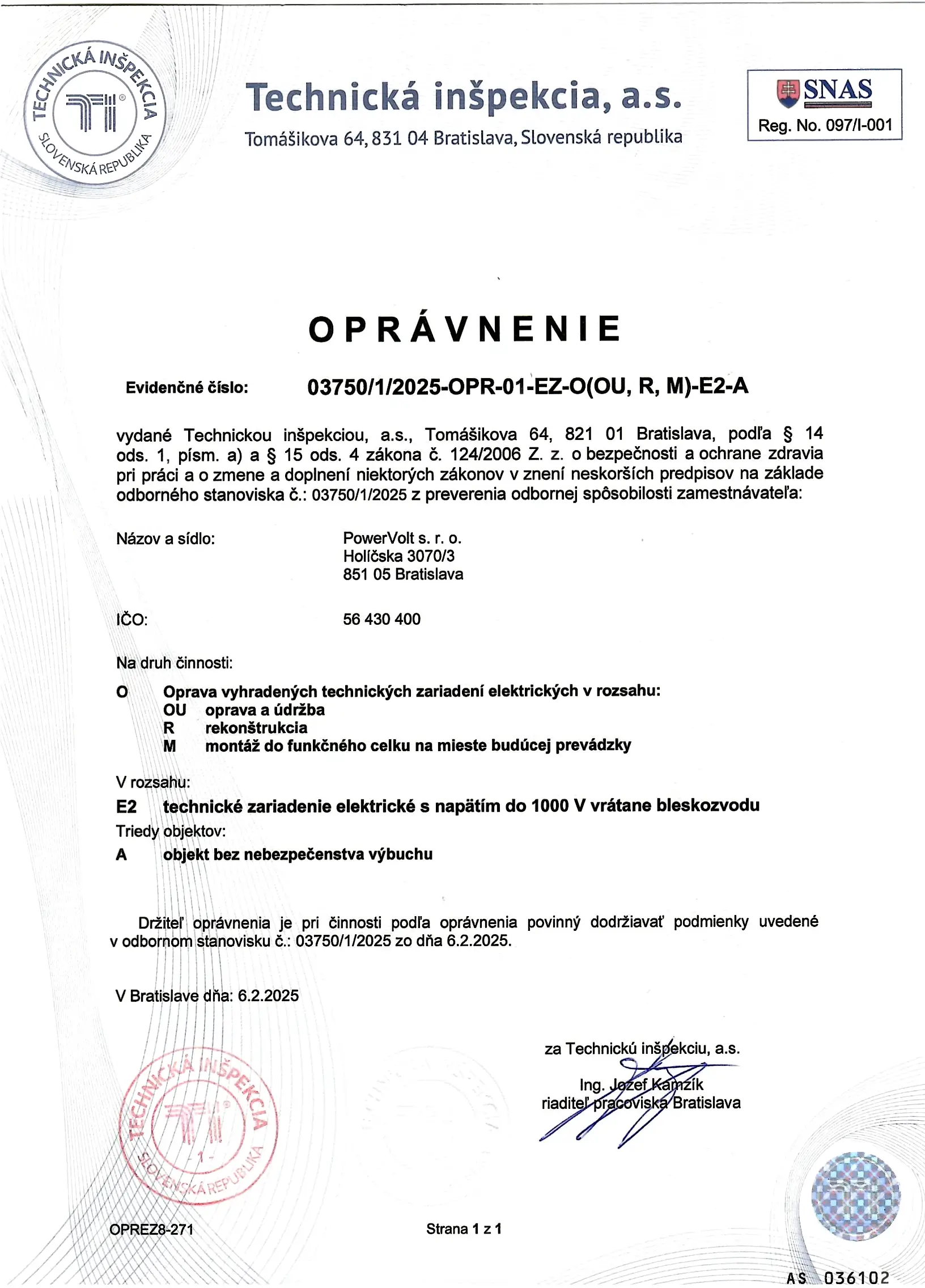 Oprávnenie: oprava vyhradených technických zariadení elektrických v rozsahu - oprava a údržba, rekonštrukcia, montáž do funkčného celku na mieste budúcej prevádzky; technické zariadenie  elektrické s napätím do 1000V vrátane bleskozvodu; objekt bez nebezpečenstva výbuchu